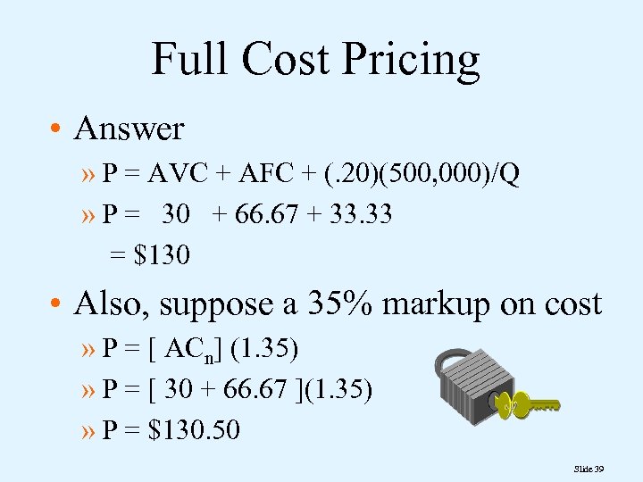 Full Cost Pricing • Answer » P = AVC + AFC + (. 20)(500,