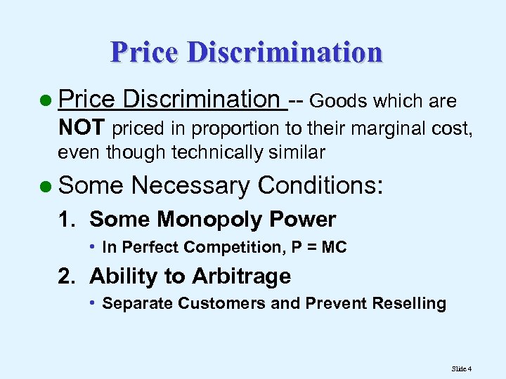 Price Discrimination l Price Discrimination -- Goods which are NOT priced in proportion to