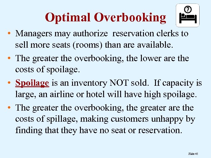 Optimal Overbooking • Managers may authorize reservation clerks to sell more seats (rooms) than