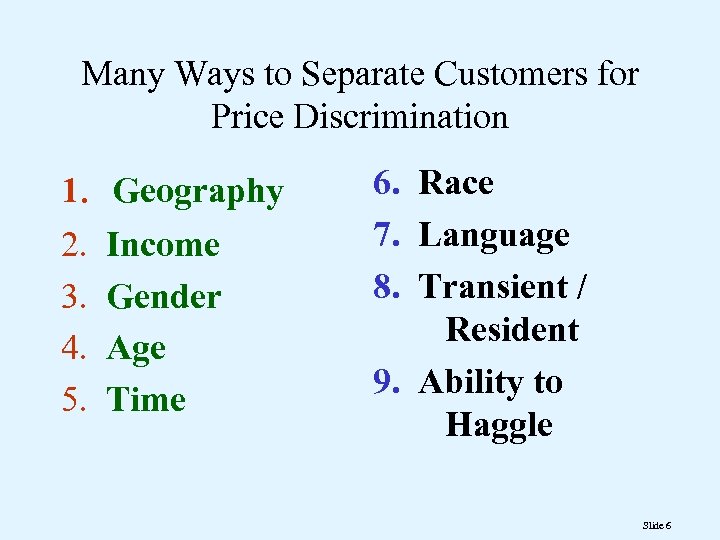 Many Ways to Separate Customers for Price Discrimination 1. 2. 3. 4. 5. Geography