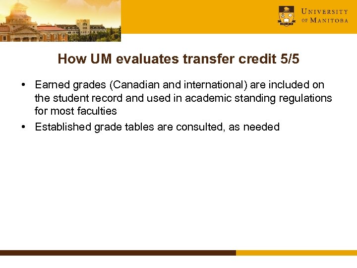 How UM evaluates transfer credit 5/5 • Earned grades (Canadian and international) are included