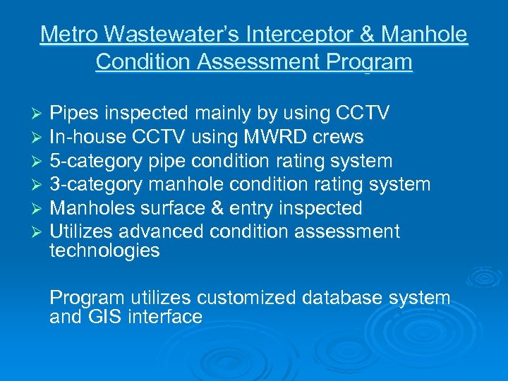 Metro Wastewater’s Interceptor & Manhole Condition Assessment Program Ø Ø Ø Pipes inspected mainly