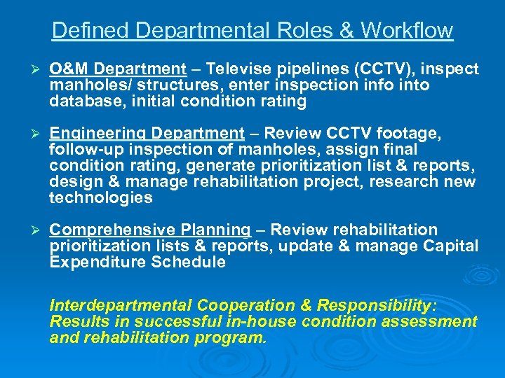 Defined Departmental Roles & Workflow Ø O&M Department – Televise pipelines (CCTV), inspect manholes/