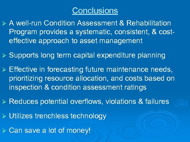 Conclusions Ø A well-run Condition Assessment & Rehabilitation Program provides a systematic, consistent, &