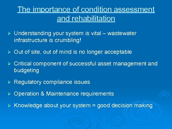 The importance of condition assessment and rehabilitation Ø Understanding your system is vital –