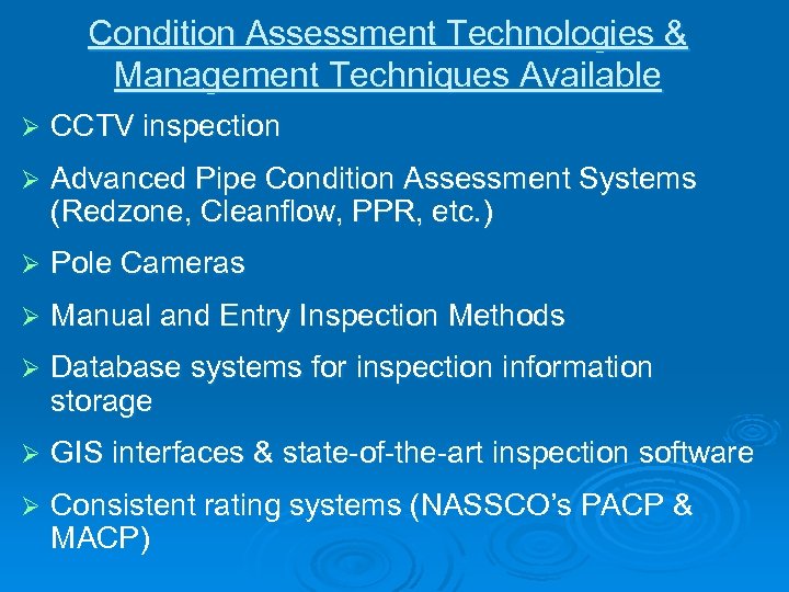 Condition Assessment Technologies & Management Techniques Available Ø CCTV inspection Ø Advanced Pipe Condition