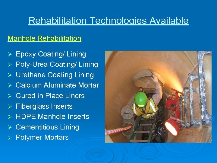 Rehabilitation Technologies Available Manhole Rehabilitation: Ø Ø Ø Ø Ø Epoxy Coating/ Lining Poly-Urea