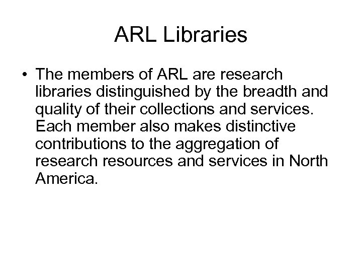 ARL Libraries • The members of ARL are research libraries distinguished by the breadth