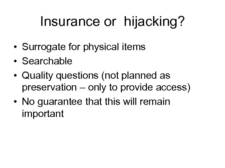 Insurance or hijacking? • Surrogate for physical items • Searchable • Quality questions (not