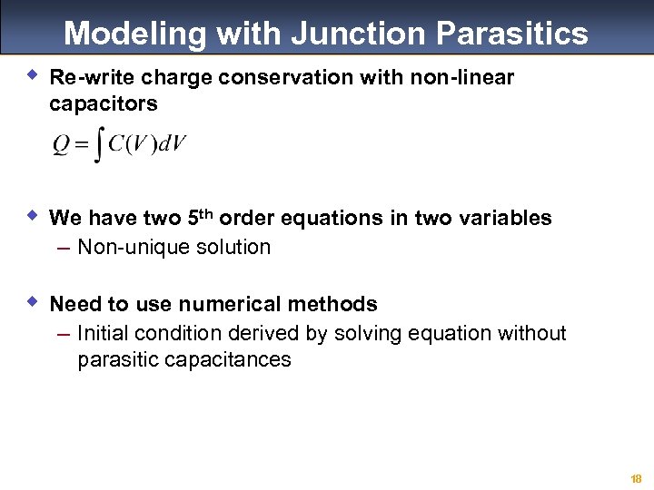 Modeling with Junction Parasitics w Re-write charge conservation with non-linear capacitors w We have