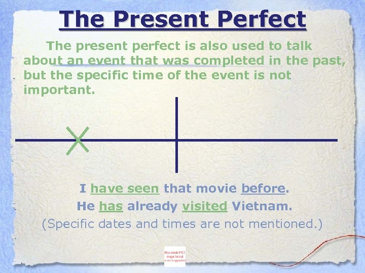 The Present Perfect The present perfect is also used to talk about an event