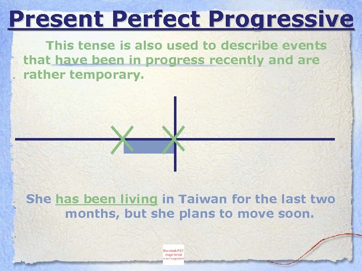 Present Perfect Progressive This tense is also used to describe events that have been