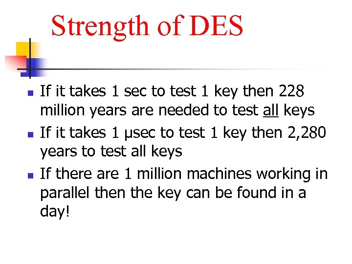 Strength of DES n n n If it takes 1 sec to test 1