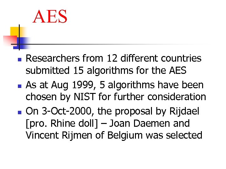 AES n n n Researchers from 12 different countries submitted 15 algorithms for the