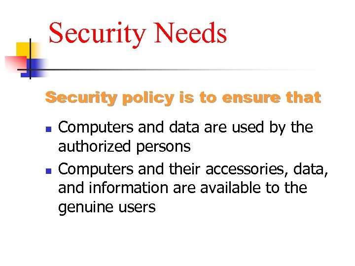 Security Needs Security policy is to ensure that n n Computers and data are