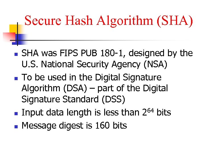 Secure Hash Algorithm (SHA) n n SHA was FIPS PUB 180 -1, designed by