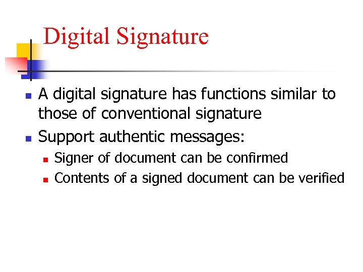 Digital Signature n n A digital signature has functions similar to those of conventional