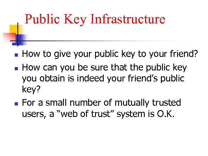 Public Key Infrastructure n n n How to give your public key to your