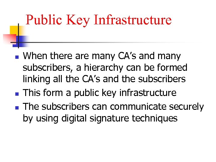 Public Key Infrastructure n n n When there are many CA’s and many subscribers,