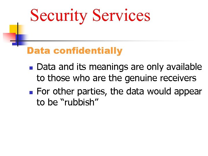 Security Services Data confidentially n n Data and its meanings are only available to