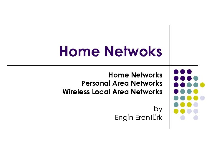 Home Netwoks Home Networks Personal Area Networks Wireless Local Area Networks by Engin Erentürk