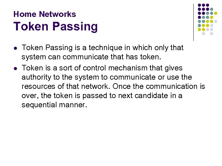Home Networks Token Passing l l Token Passing is a technique in which only