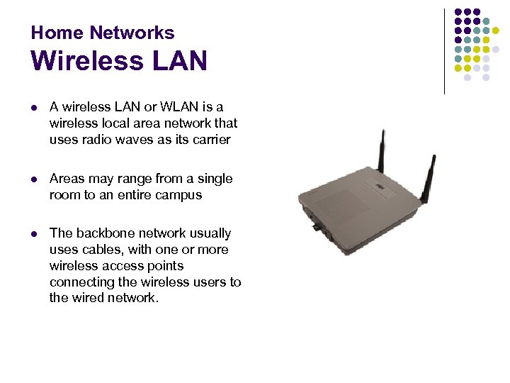 Home Networks Wireless LAN l A wireless LAN or WLAN is a wireless local