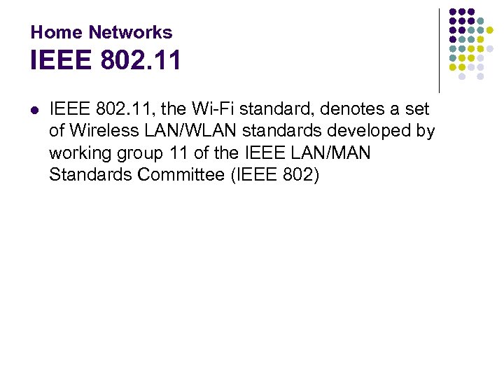 Home Networks IEEE 802. 11 l IEEE 802. 11, the Wi-Fi standard, denotes a