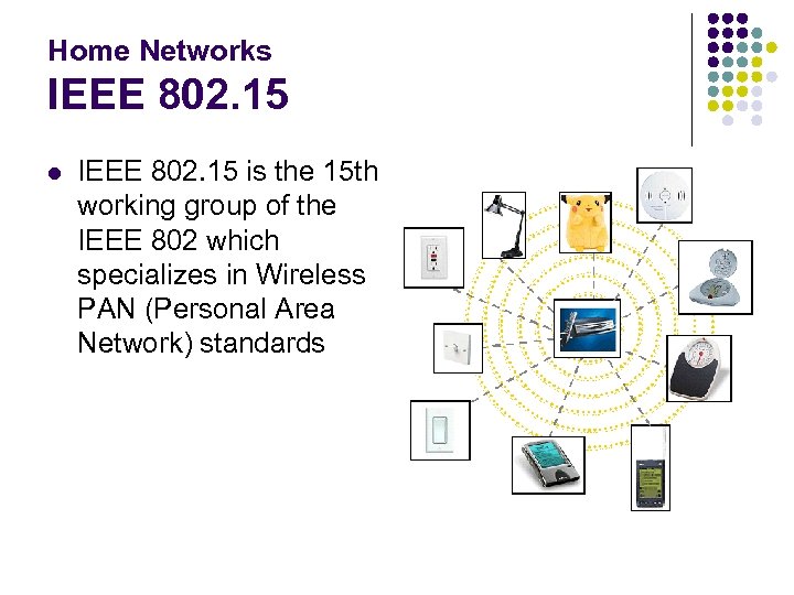 Home Networks IEEE 802. 15 l IEEE 802. 15 is the 15 th working