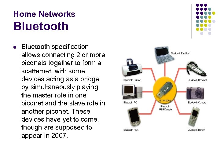 Home Networks Bluetooth l Bluetooth specification allows connecting 2 or more piconets together to