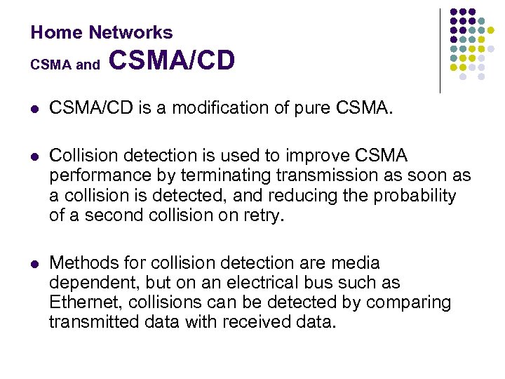 Home Networks CSMA and CSMA/CD l CSMA/CD is a modification of pure CSMA. l