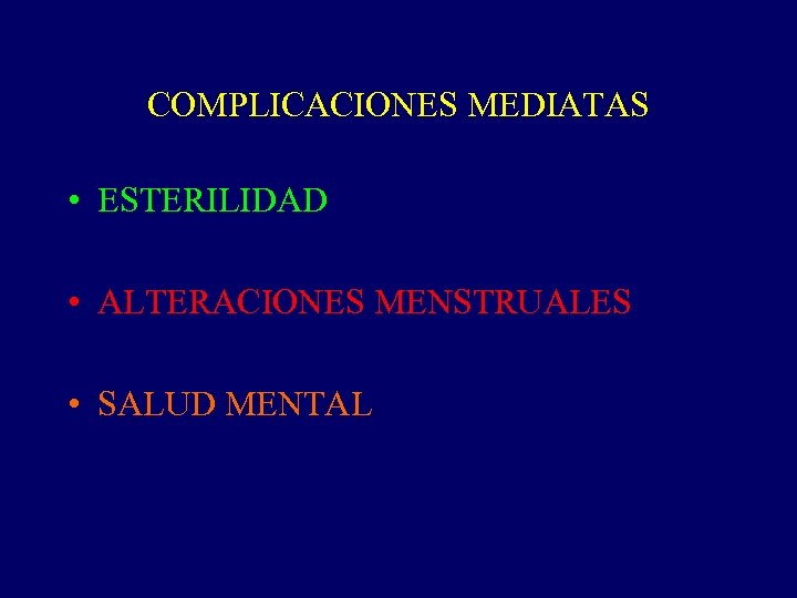 COMPLICACIONES MEDIATAS • ESTERILIDAD • ALTERACIONES MENSTRUALES • SALUD MENTAL 