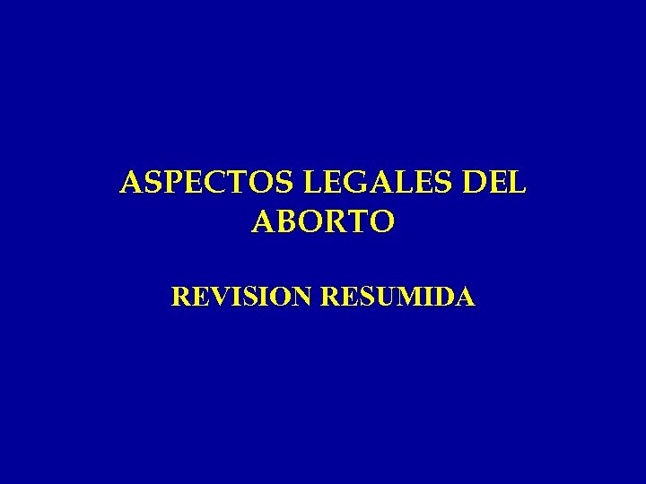 ASPECTOS LEGALES DEL ABORTO REVISION RESUMIDA 