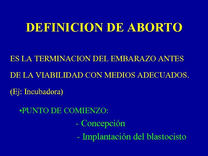 DEFINICION DE ABORTO ES LA TERMINACION DEL EMBARAZO ANTES DE LA VIABILIDAD CON MEDIOS