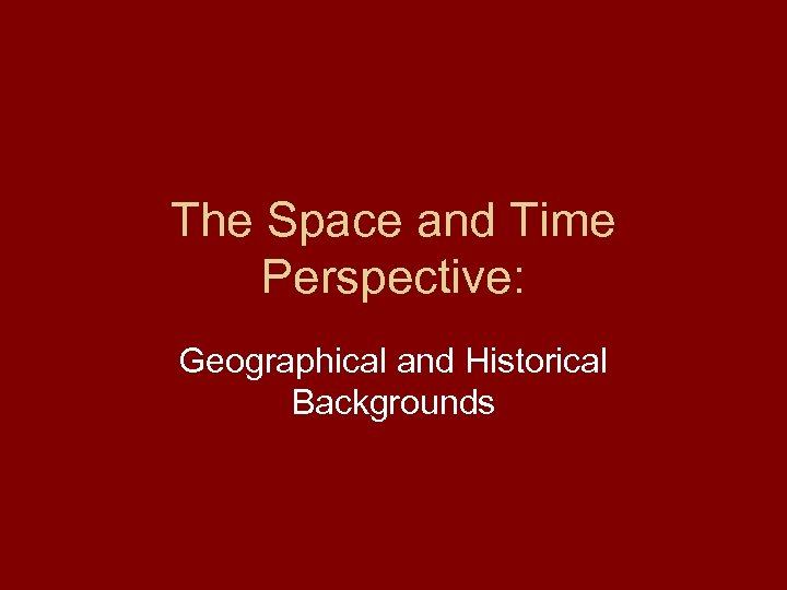 The Space and Time Perspective: Geographical and Historical Backgrounds 