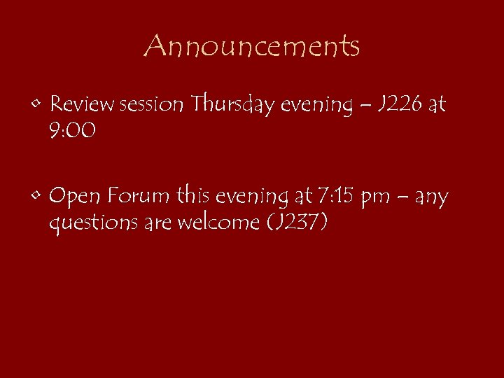 Announcements • Review session Thursday evening – J 226 at 9: 00 • Open