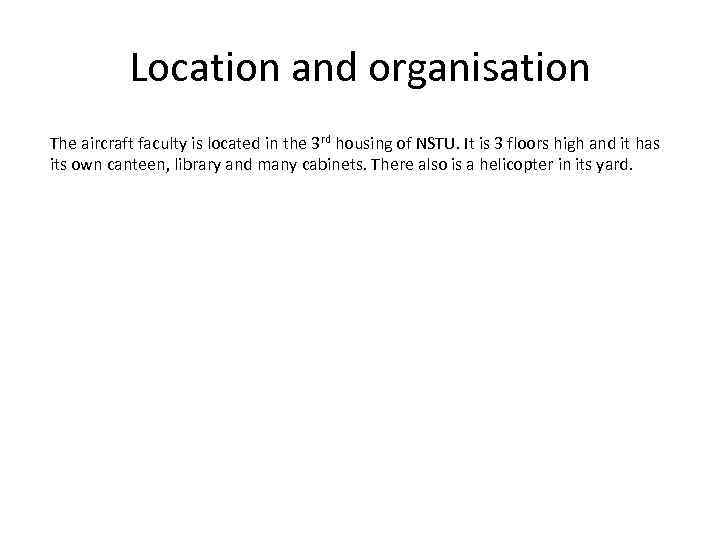 Location and organisation The aircraft faculty is located in the 3 rd housing of