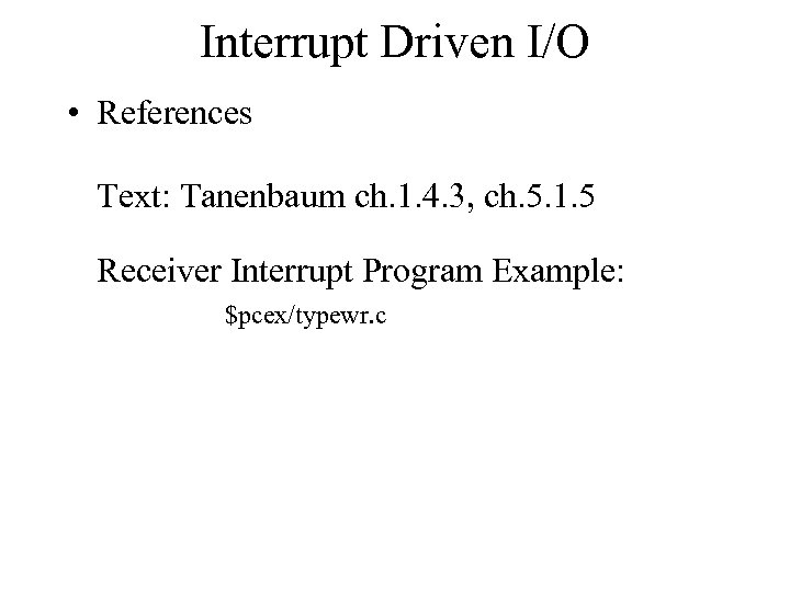 Interrupt Driven I/O • References Text: Tanenbaum ch. 1. 4. 3, ch. 5. 1.