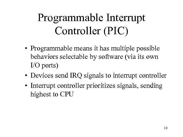 Programmable Interrupt Controller (PIC) • Programmable means it has multiple possible behaviors selectable by