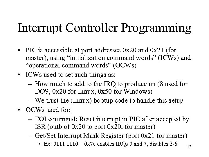 Interrupt Controller Programming • PIC is accessible at port addresses 0 x 20 and