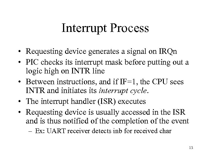 Interrupt Process • Requesting device generates a signal on IRQn • PIC checks its