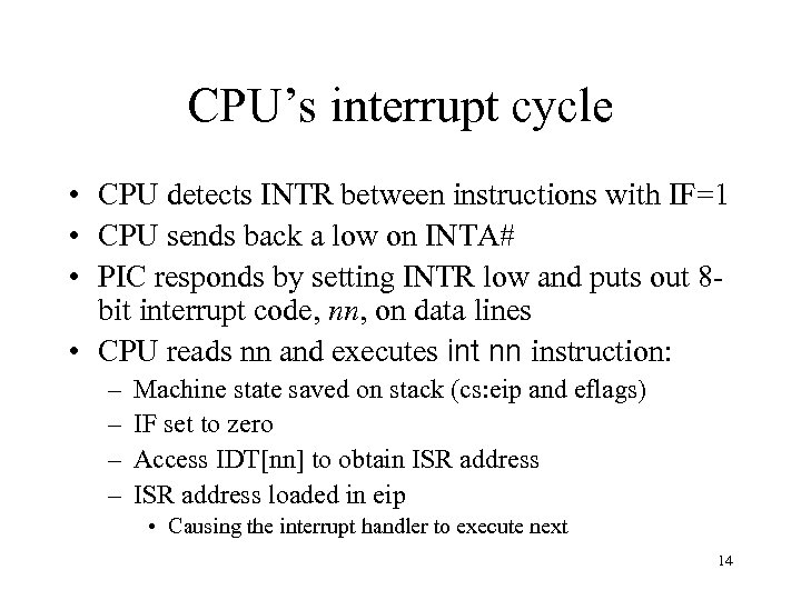 CPU’s interrupt cycle • CPU detects INTR between instructions with IF=1 • CPU sends