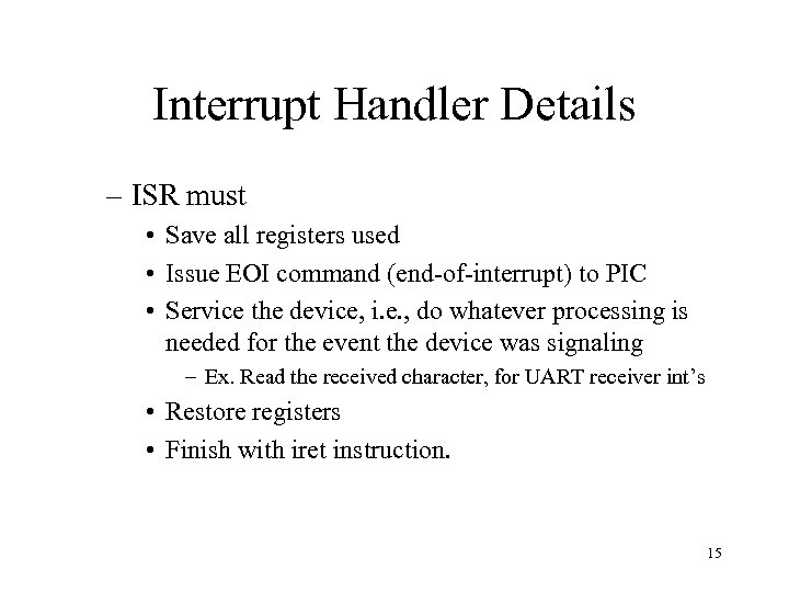Interrupt Handler Details – ISR must • Save all registers used • Issue EOI