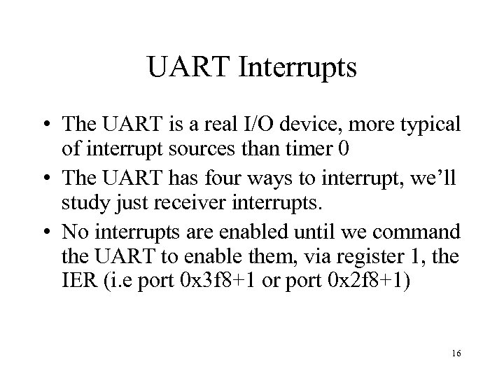 UART Interrupts • The UART is a real I/O device, more typical of interrupt