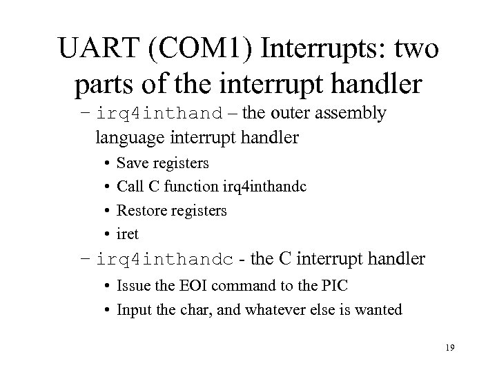 UART (COM 1) Interrupts: two parts of the interrupt handler – irq 4 inthand