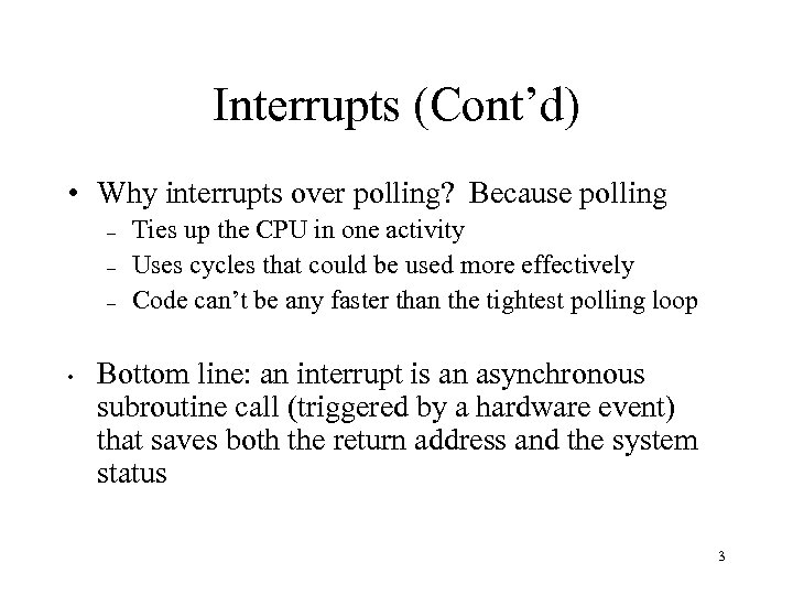 Interrupts (Cont’d) • Why interrupts over polling? Because polling – – – • Ties