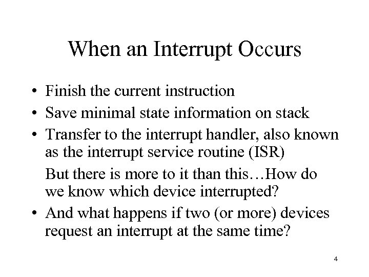 When an Interrupt Occurs • Finish the current instruction • Save minimal state information