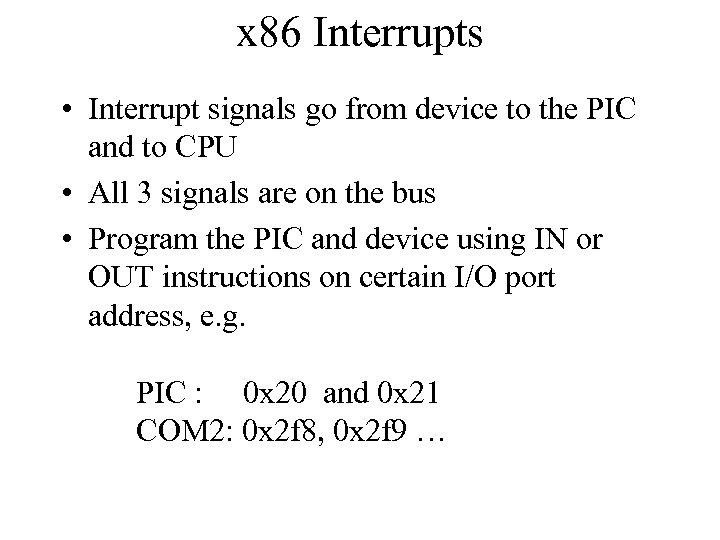 x 86 Interrupts • Interrupt signals go from device to the PIC and to