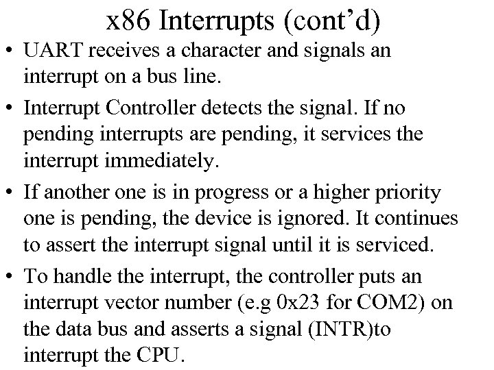 x 86 Interrupts (cont’d) • UART receives a character and signals an interrupt on