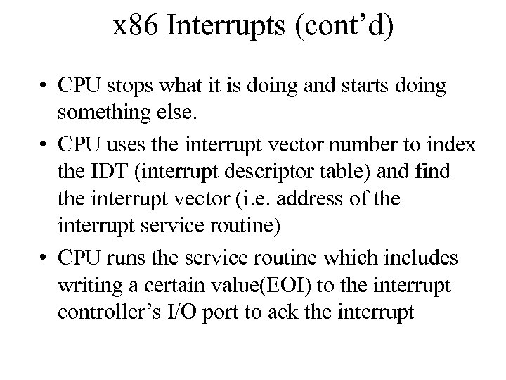 x 86 Interrupts (cont’d) • CPU stops what it is doing and starts doing
